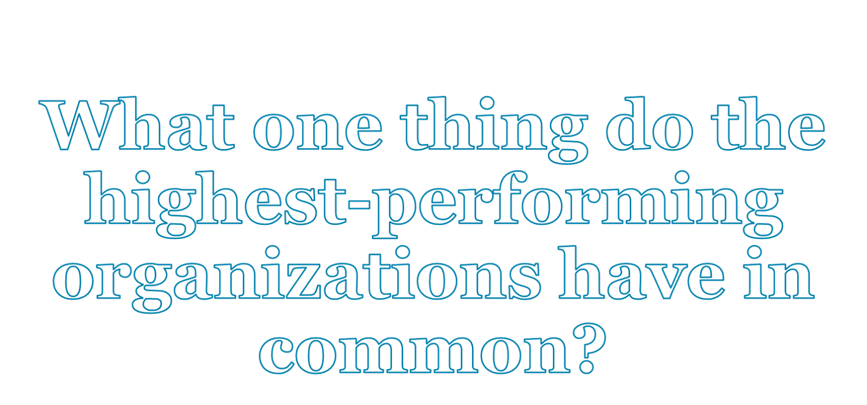What one thing do the highest-performing organizations have in common?